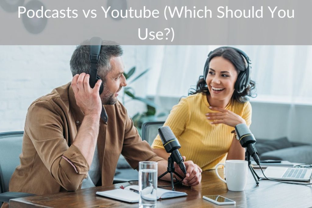 Podcasts vs Youtube (Which Should You Use?)